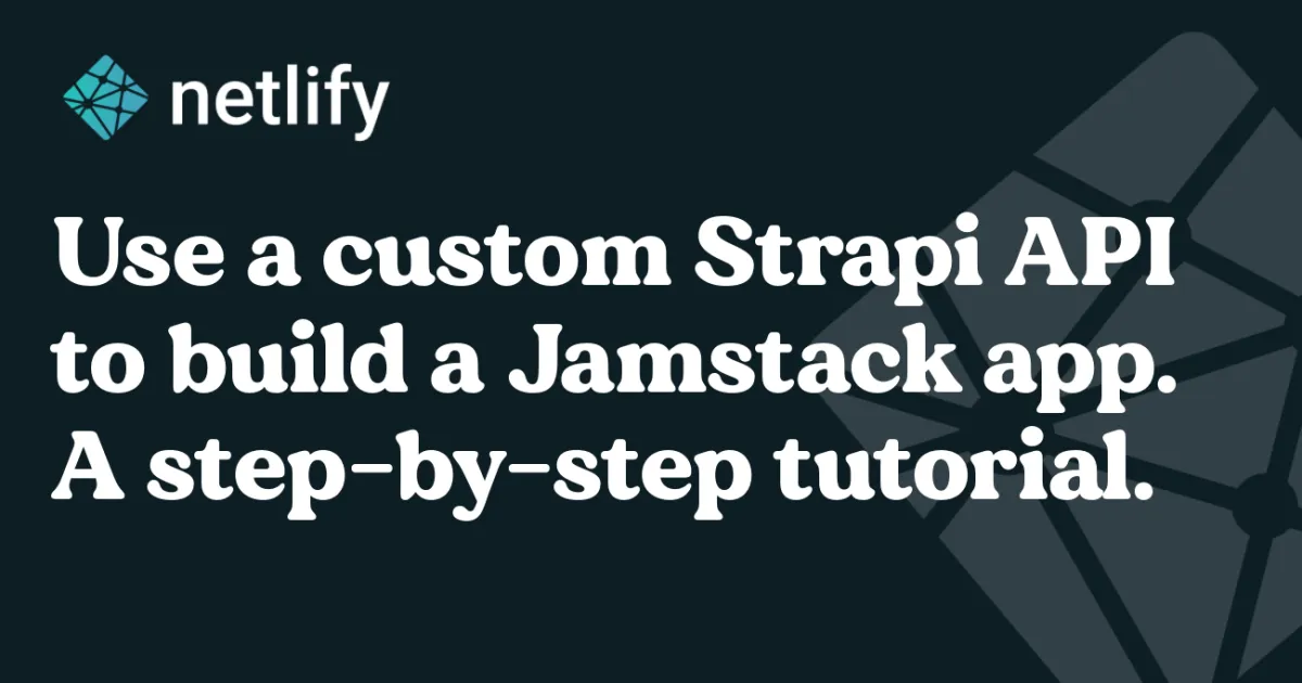 Use a Custom Strapi Backend to Build a Jamstack App