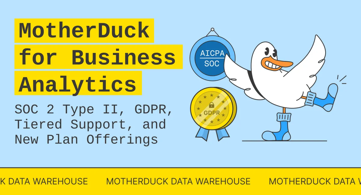 MotherDuck for Business Analytics: SOC 2 Type II, GDPR, and New Plan Offerings