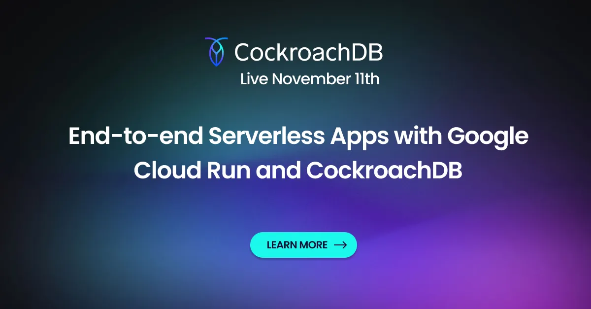 End-to-end Serverless Apps with Google Cloud Run and CockroachDB