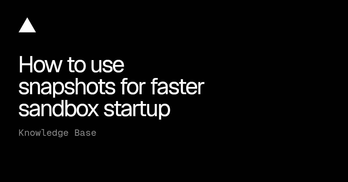 How to use snapshots for faster sandbox startup