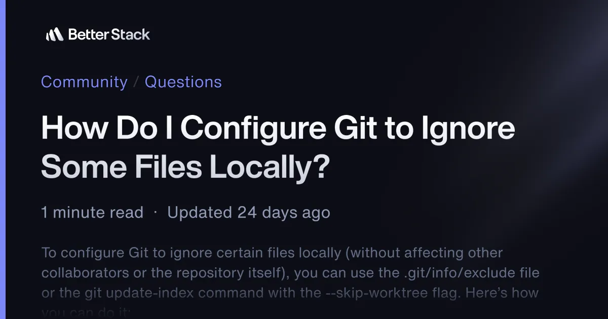 How Do I Configure Git to Ignore Some Files Locally? | Better Stack Community