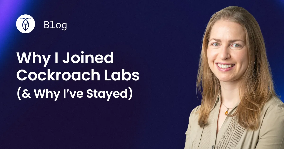 Why I joined Cockroach Labs (and why I’ve stayed)