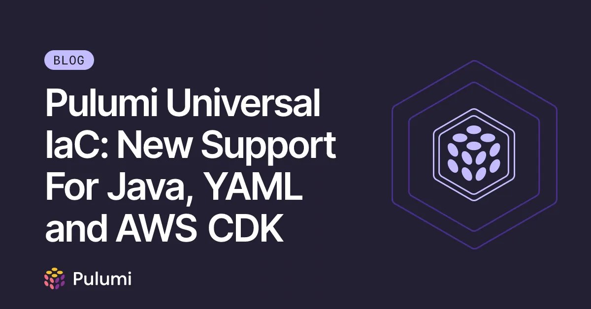 Pulumi Universal IaC: New Support For Java, YAML and AWS CDK