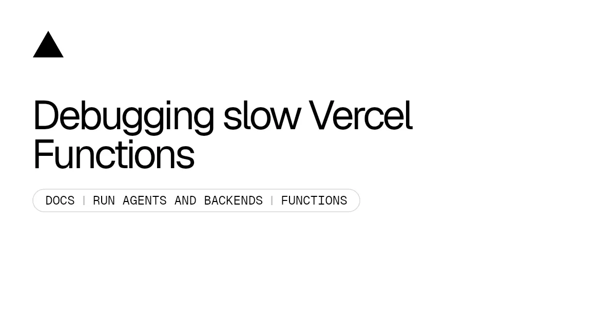 Debugging slow Vercel Functions