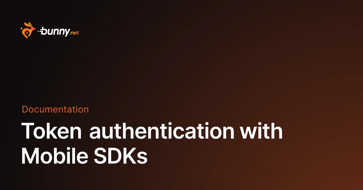 Token authentication with Mobile SDKs - bunny.net Documentation