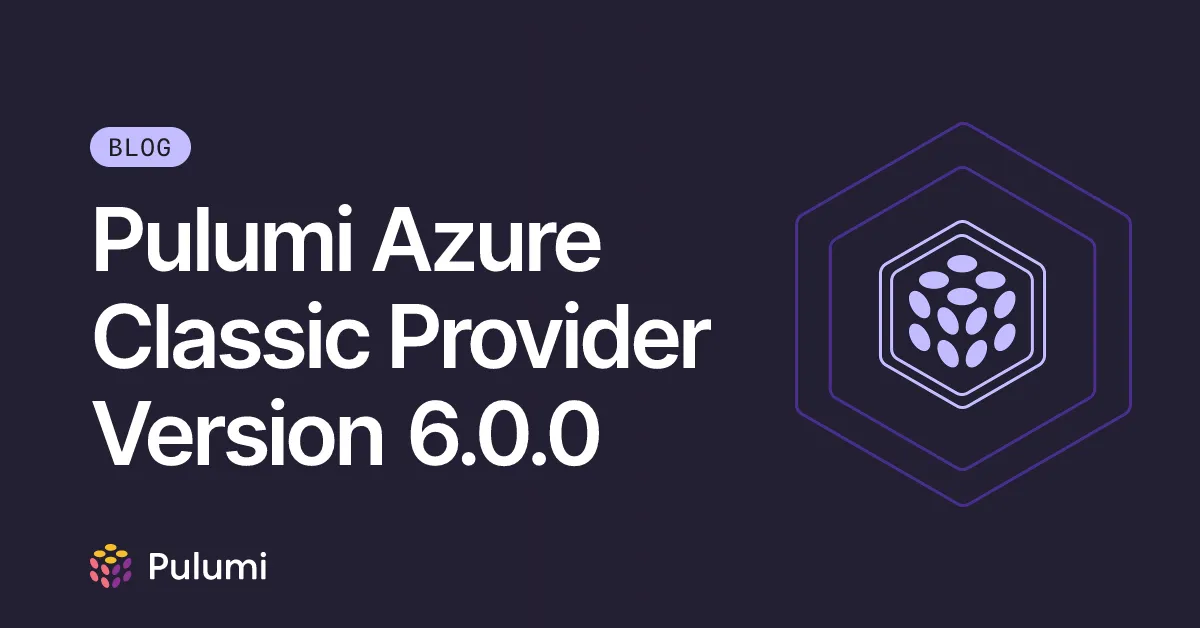 Pulumi Azure Classic Provider Version 6.0.0