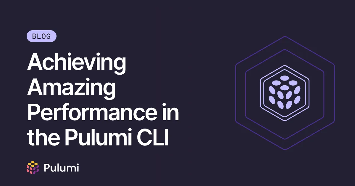 Achieving Amazing Performance in the Pulumi CLI