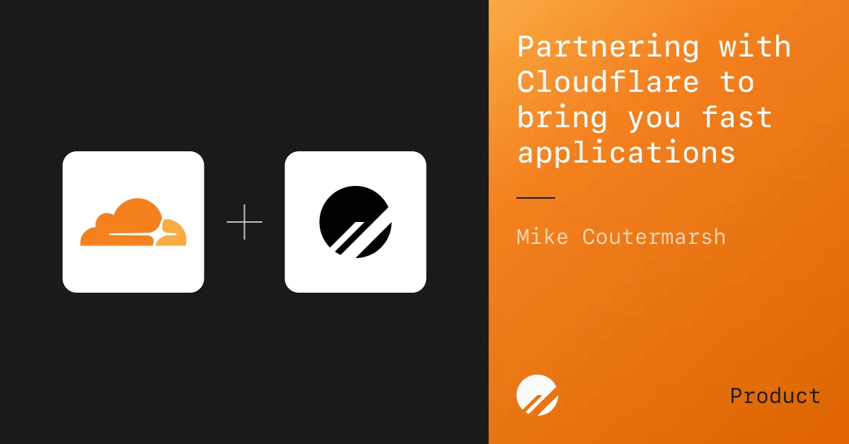 Partnering with Cloudflare to bring you the fastest globally distributed applications