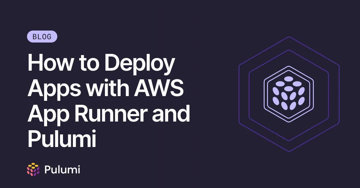 How to Deploy Apps with AWS App Runner and Pulumi