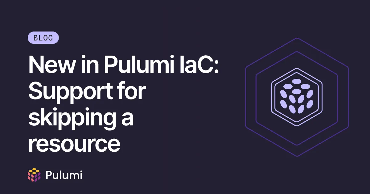 New in Pulumi IaC: Support for skipping a resource