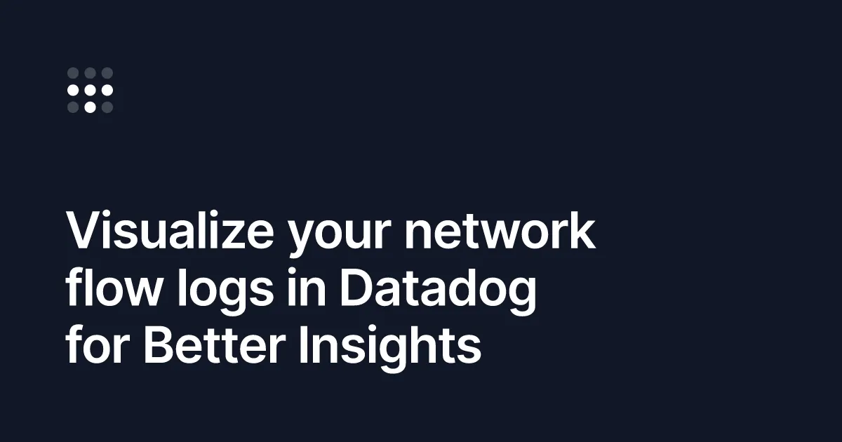 Visualize your network flow logs in Datadog for Better Insights