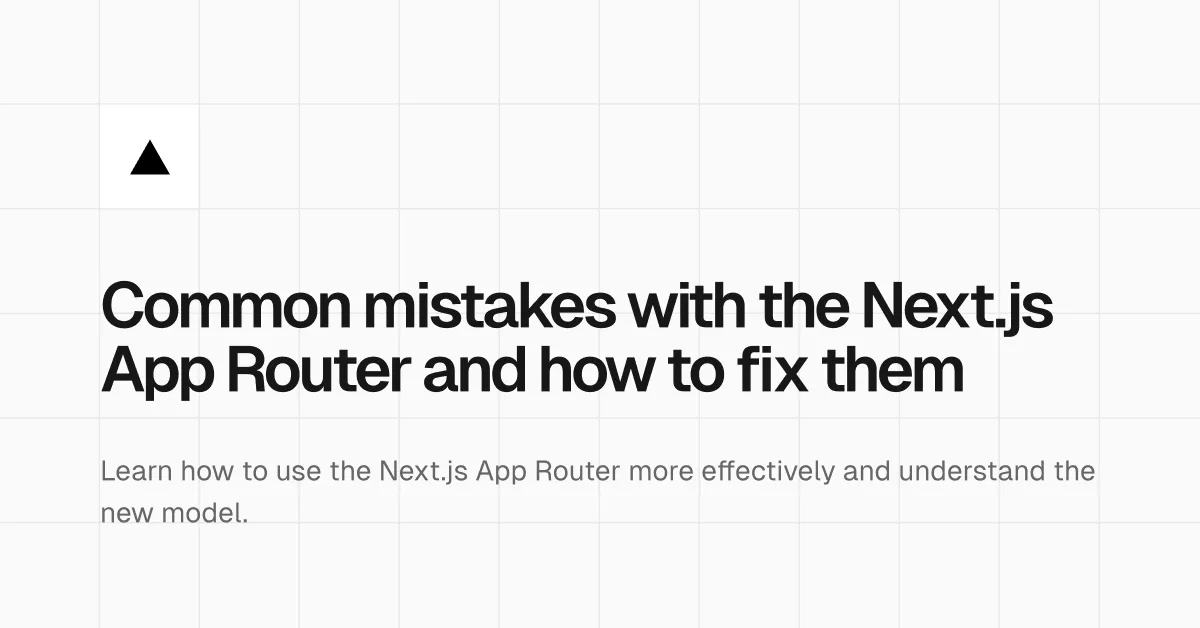 Common mistakes with the Next.js App Router and how to fix them