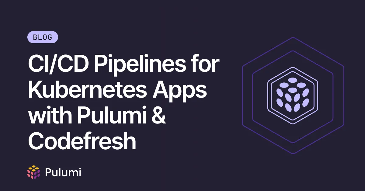 CI/CD Pipelines for Kubernetes Apps with Pulumi & Codefresh