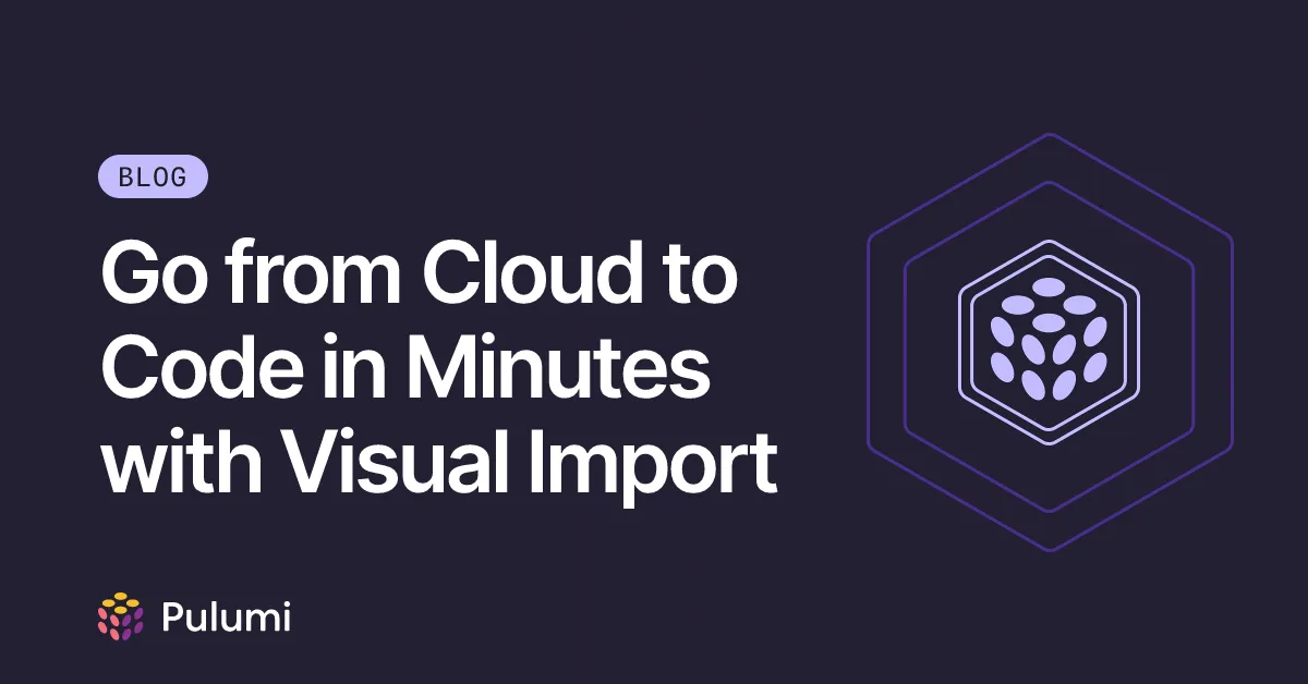 Go from Cloud to Code in Minutes with Visual Import