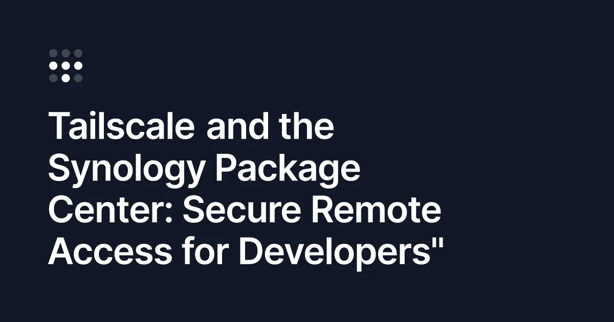 Tailscale joins the Synology Package Center