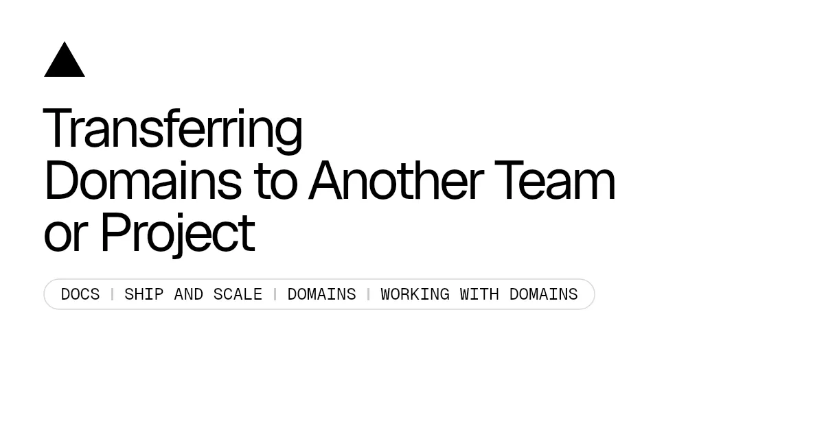 Transferring Domains to Another Team or Project