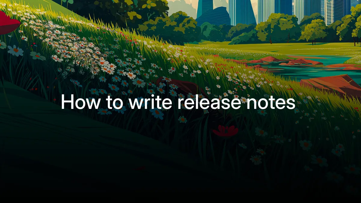 How to write release notes (templates and changelog guide)