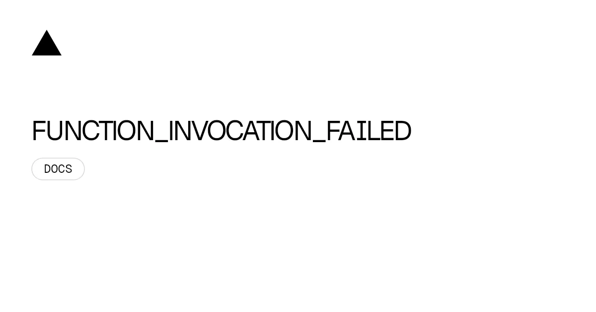 FUNCTION_INVOCATION_FAILED