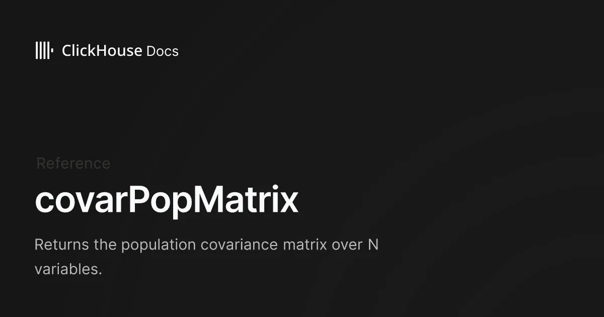 covarPopMatrix - ClickHouse Documentation