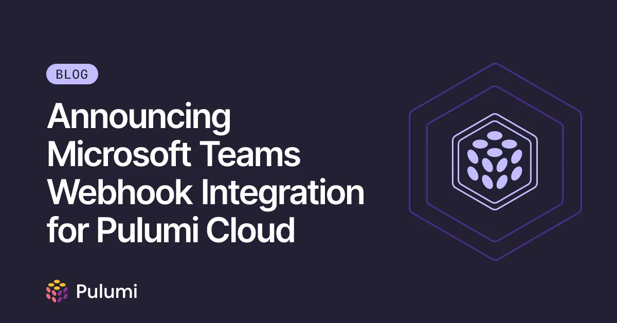 Announcing Microsoft Teams Webhook Integration for Pulumi Cloud