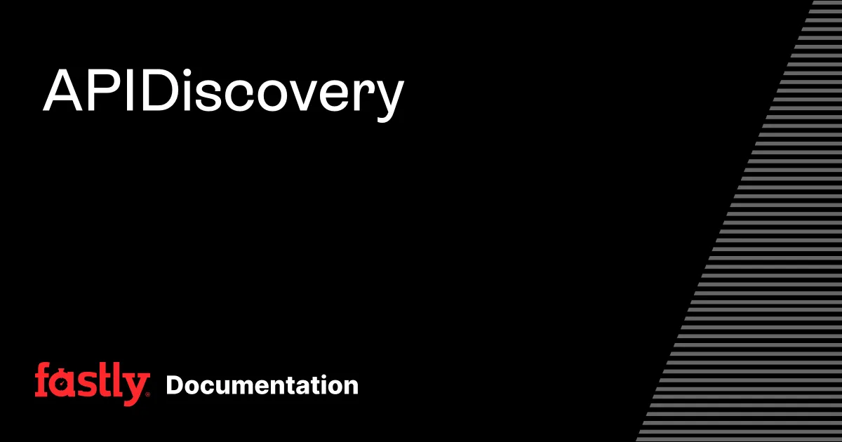 API Discovery | Fastly Documentation