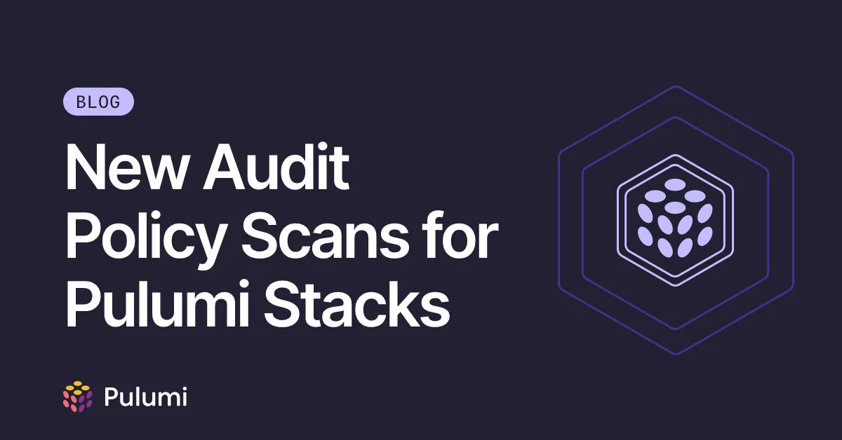New Audit Policy Scans for Pulumi Stacks