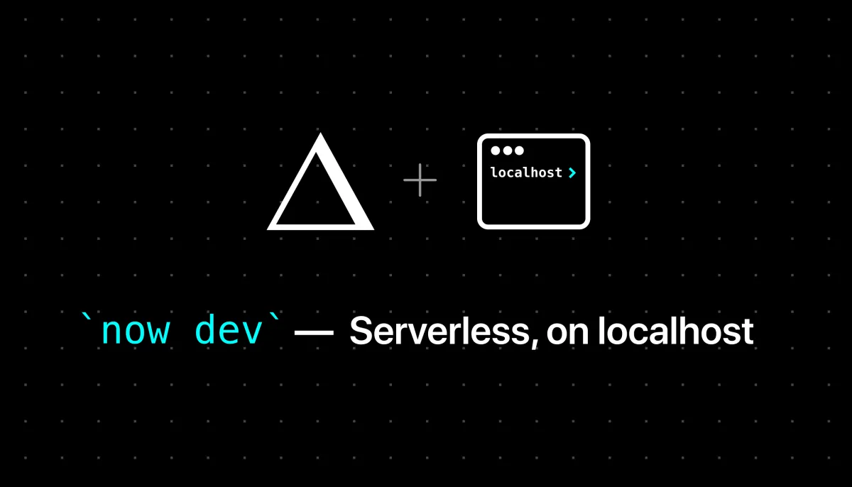 Introducing `vercel dev`: Serverless, on localhost