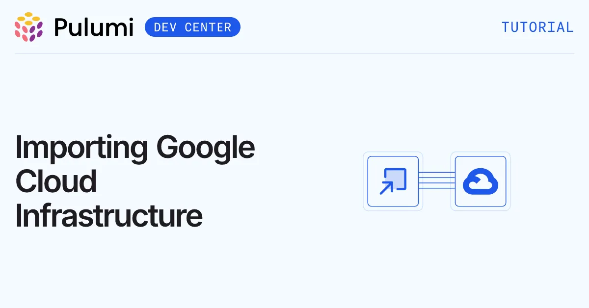 Importing Google Cloud Infrastructure