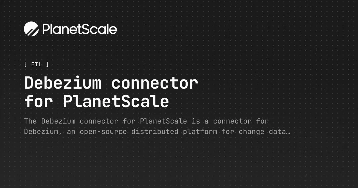 Debezium connector for PlanetScale - PlanetScale