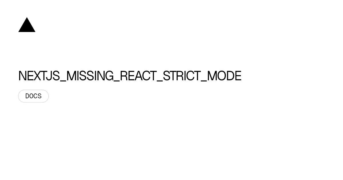 NEXTJS_MISSING_REACT_STRICT_MODE
