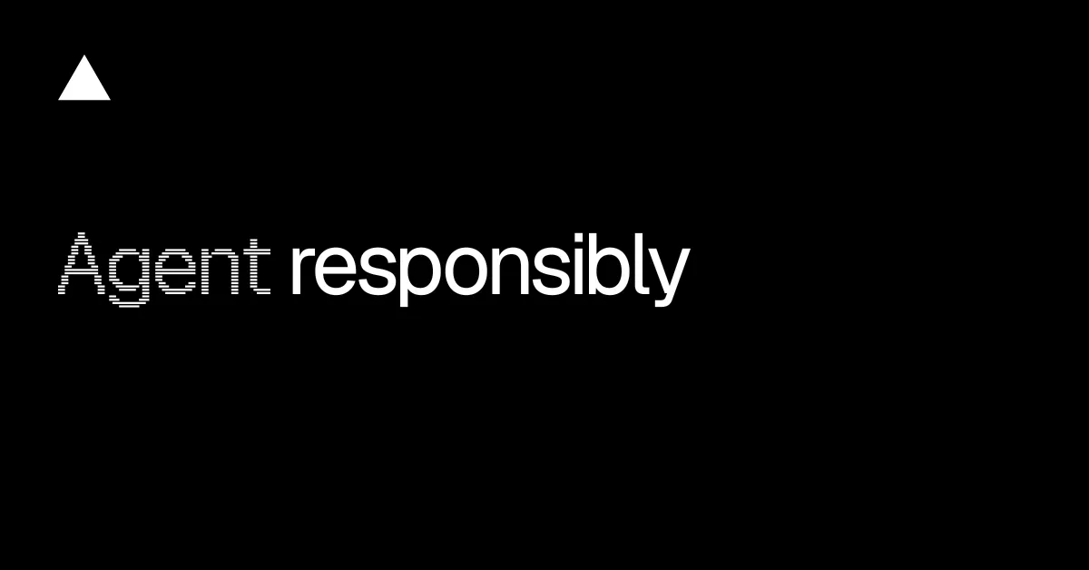 Agent responsibly