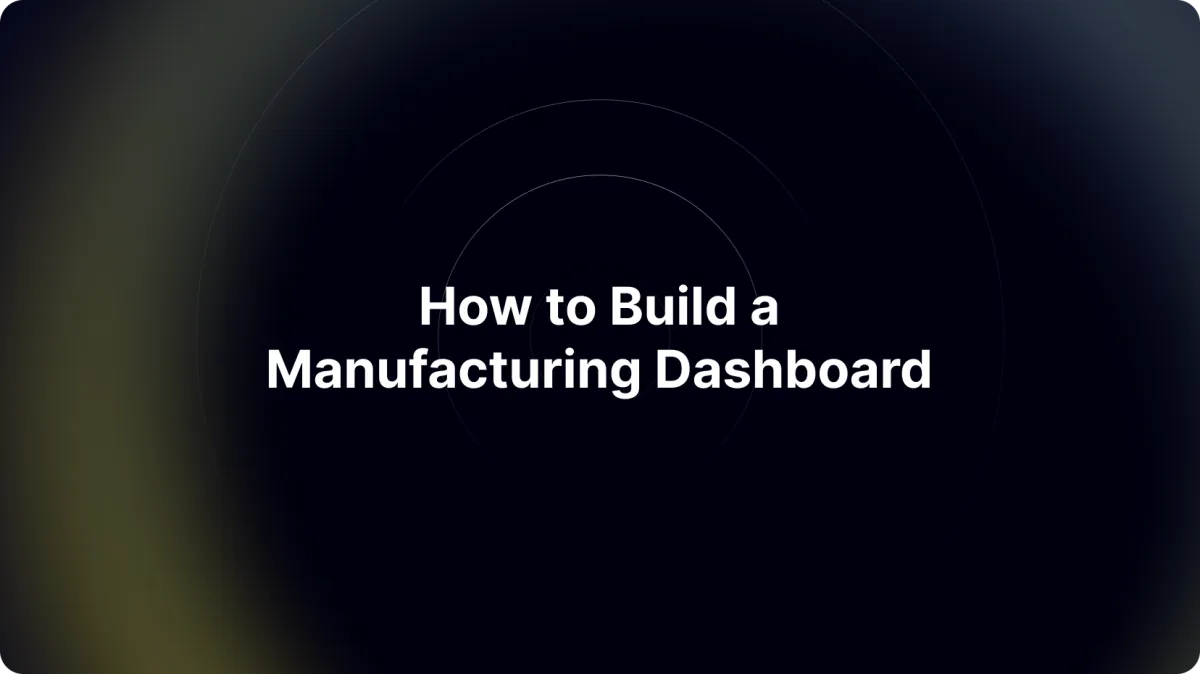 How to Build a Manufacturing Dashboard