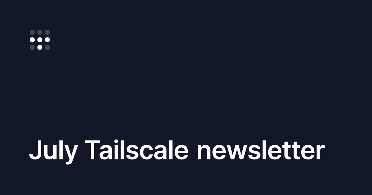 July Tailscale newsletter