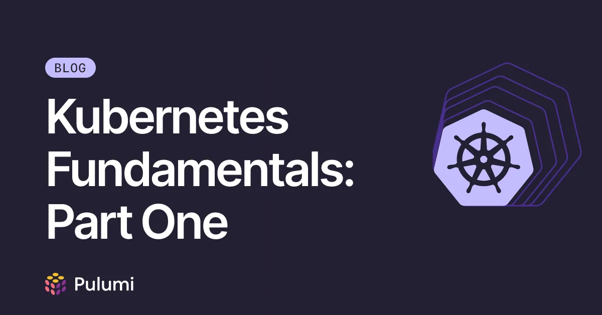 Kubernetes Fundamentals: Part One