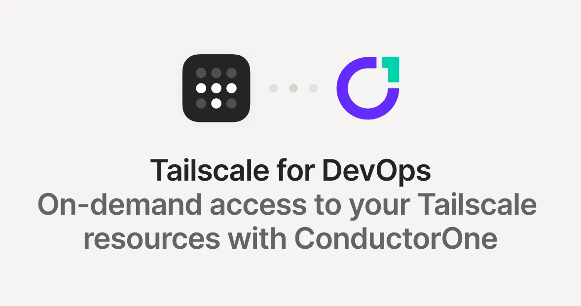 Tailscale for DevOps: On-demand access to your Tailscale resources with ConductorOne