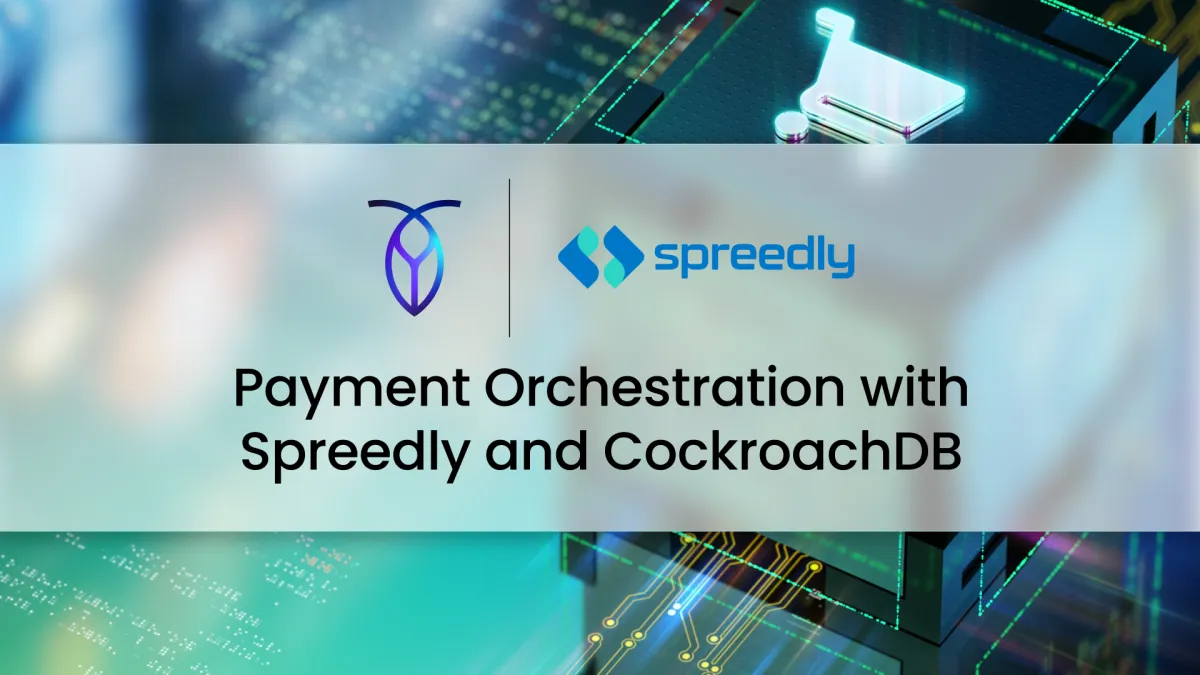 Payment orchestration with Spreedly and CockroachDB