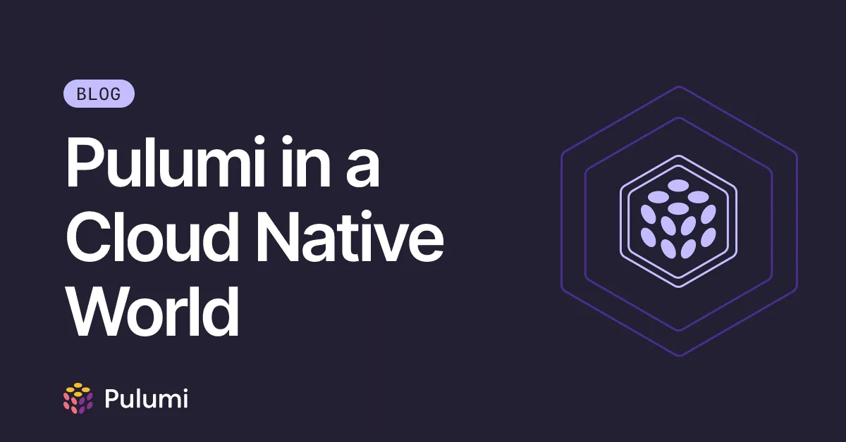 Pulumi in a Cloud Native World