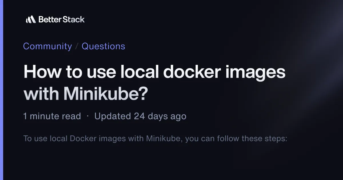 How to use local docker images with Minikube? | Better Stack Community