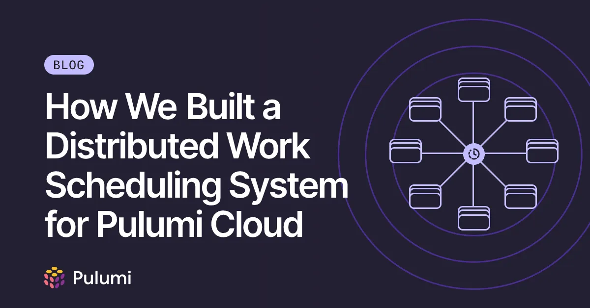 How We Built a Distributed Work Scheduling System for Pulumi Cloud