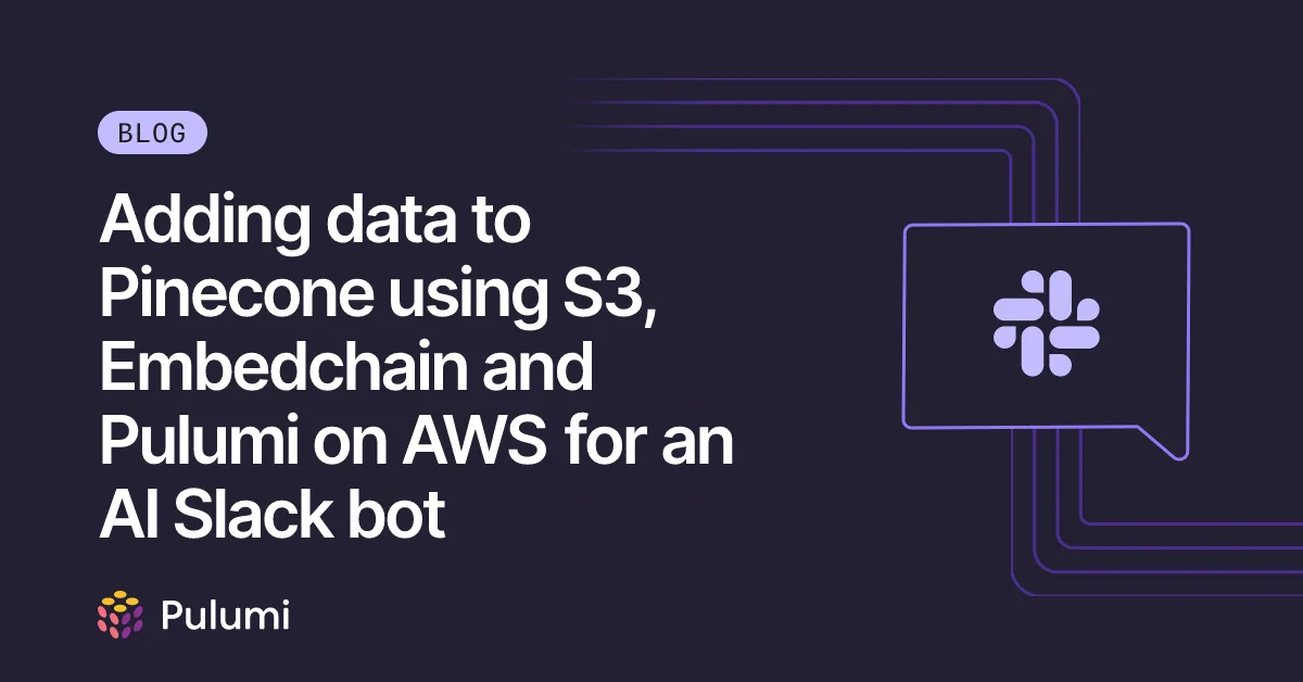 Adding data to Pinecone using S3, Embedchain and Pulumi on AWS for an AI Slack bot