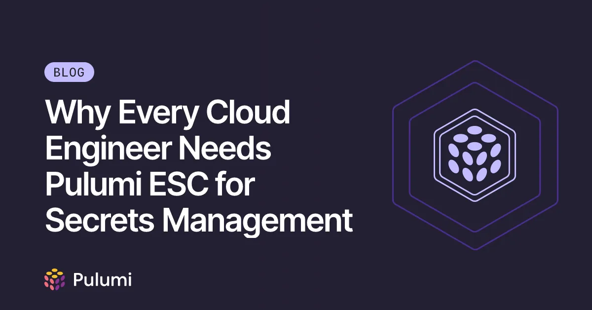 Why Every Cloud Engineer Needs Pulumi ESC for Secrets Management