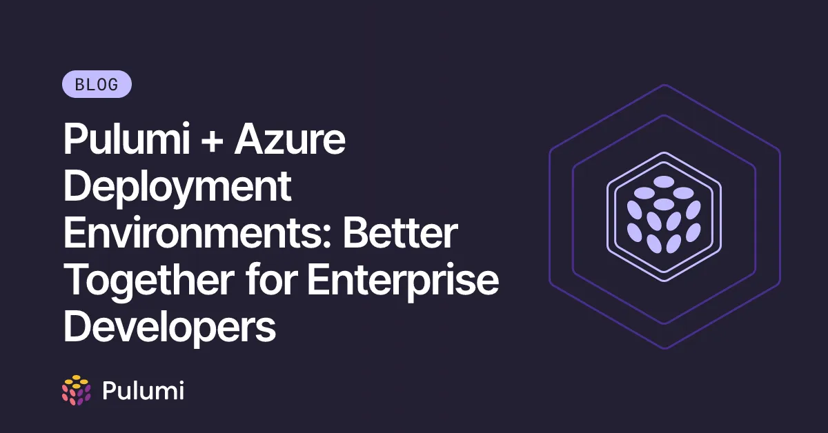 Pulumi + Azure Deployment Environments: Better Together for Enterprise Developers