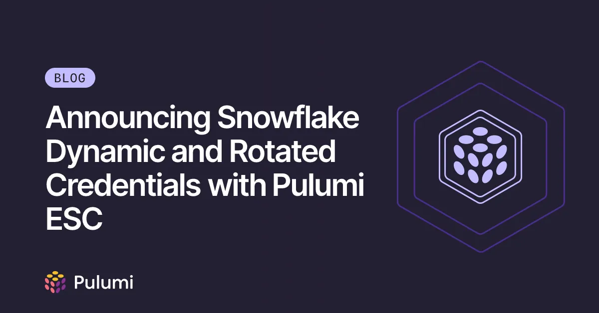 Announcing Snowflake Dynamic and Rotated Credentials with Pulumi ESC
