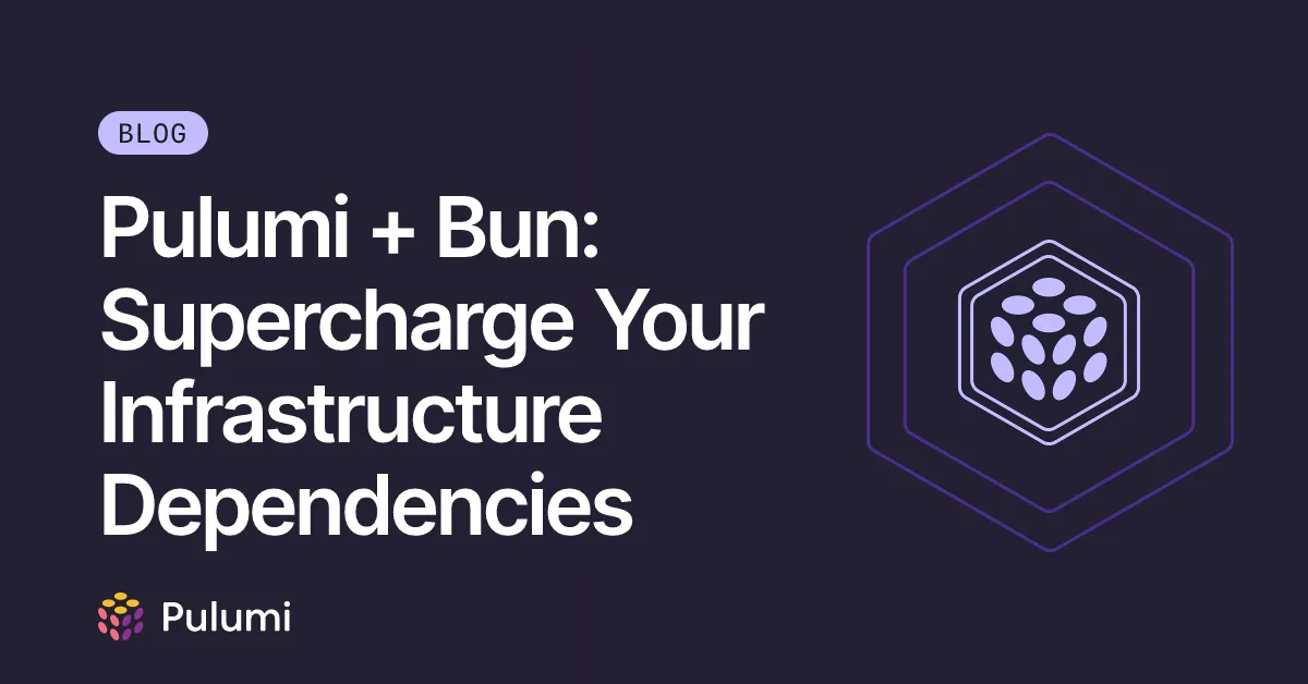Pulumi + Bun: Supercharge Your Infrastructure Dependencies
