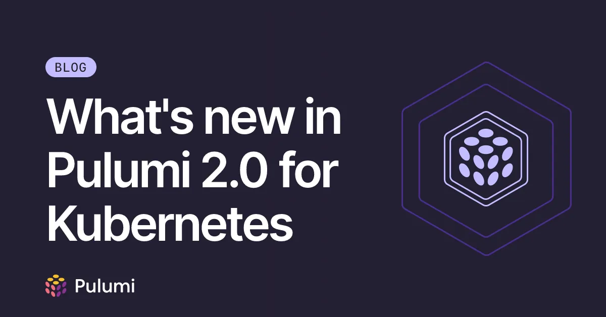 What's new in Pulumi 2.0 for Kubernetes