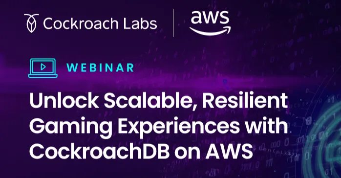 Webinar | Unlock scalable, resilient gaming experiences with CockroachDB on AWS
