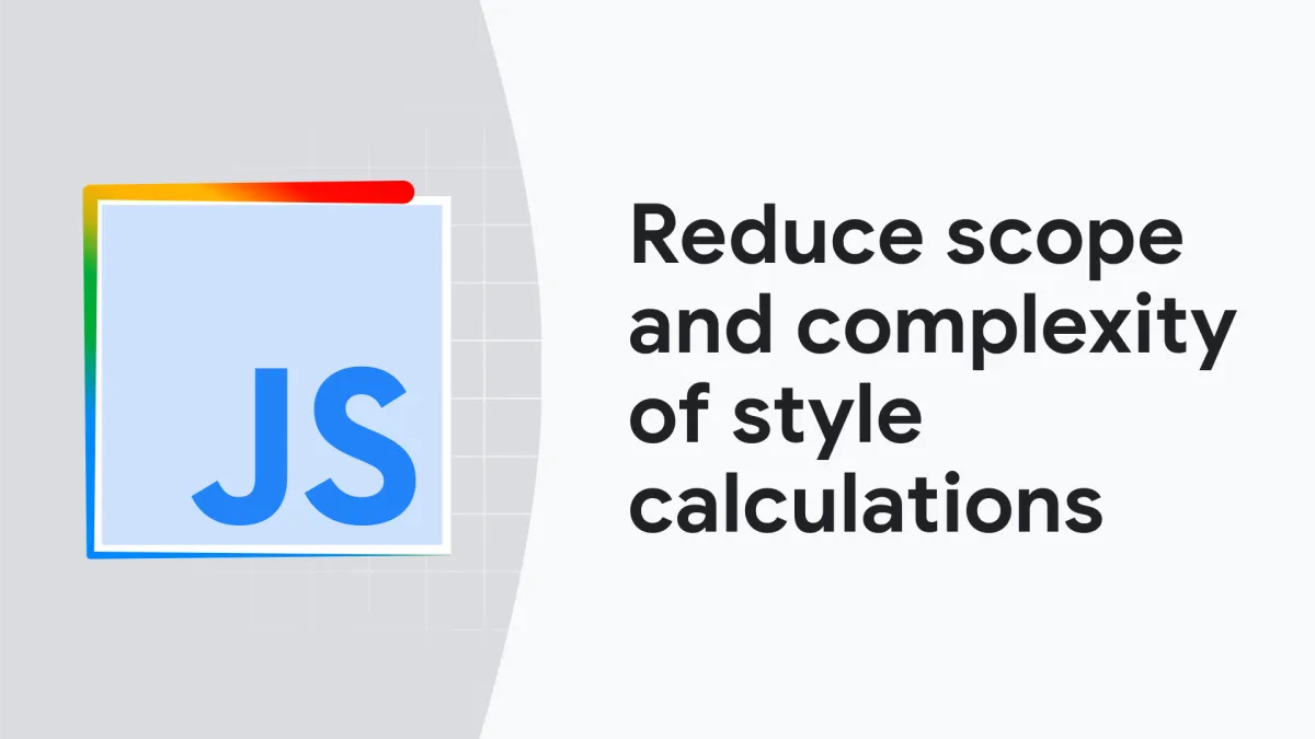 Reduce the scope and complexity of style calculations