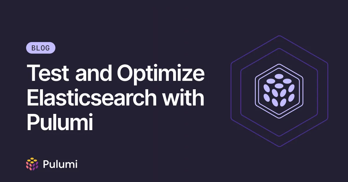 Test and Optimize Elasticsearch with Pulumi