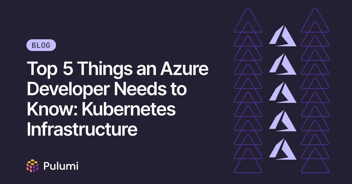 Top 5 Things an Azure Developer Needs to Know: Kubernetes Infrastructure
