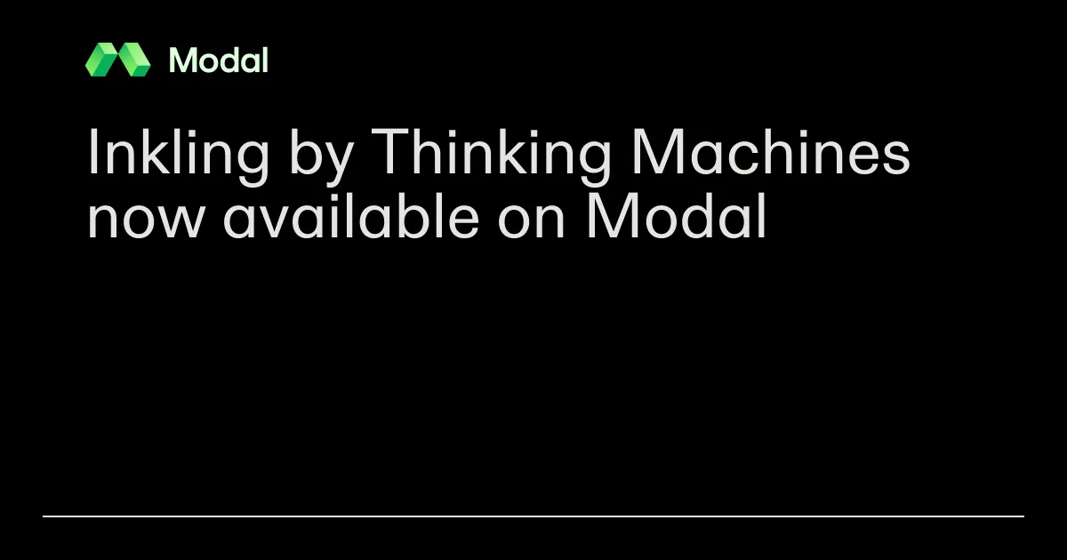 Inkling by Thinking Machines now available on Modal